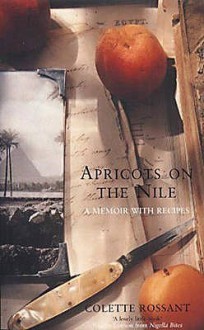 Apricots On The Nile: A Memoir With Recipes - Colette Rossant