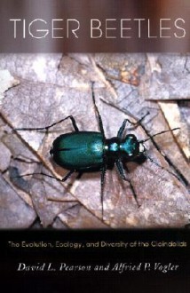 Tiger Beetles: The Evolution, Ecology, and Diversity of the Cicindelids - David L. Pearson, Alfried P. Vogler