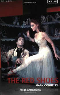 The Red Shoes: Turner Classic Movies British Film Guide - Mark Connelly