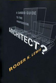 Architect? A Candid Guide to the Profession - Roger K. Lewis