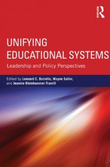 Unifying Educational Systems: Leadership and Policy Perspectives - Leonard C. Burrello, Wayne Sailor, Jeannie Kleinhammer-Tramill