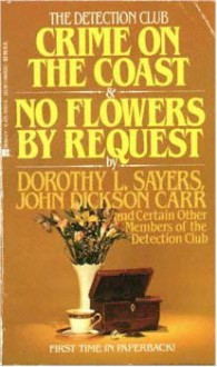 Crime on the Coast & No Flowers by Request - John Dickson Carr, Dorothy L. Sayers