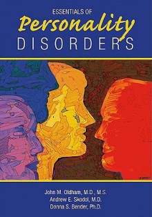 Essentials of Personality Disorders - John M. Oldham, Andrew E. Skodol, Donna S. Bender