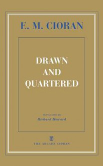 Drawn and Quartered - Emil Cioran, Richard Howard, Eugene Thacker