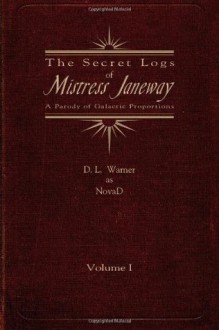 The Secret Logs of Mistress Janeway: A Parody of Galactic Proportions, Volume 1 - D.L. Warner