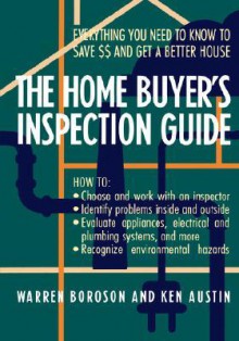 The Home Buyer's Inspection Guide: Everything You Need to Know to Save $$ and Get a Better House - Warren Boroson