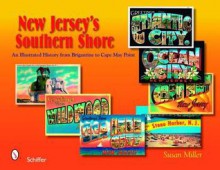 New Jersey's Southern Shore: An Illustrated History from Brigantine to Cape May Point - Susan Miller