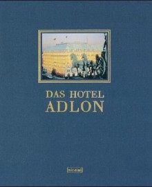 Das Hotel Adlon - Laurenz Demps