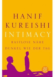 Intimacy: Rastlose Nähe. Dunkel wie der Tag - Hanif Kureishi