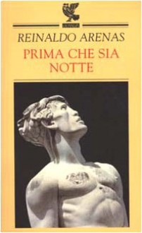 Prima che sia notte. Autobiografia - Reinaldo Arenas