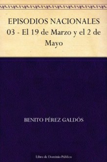 EPISODIOS NACIONALES 03 - El 19 de Marzo y el 2 de Mayo - Benito Pérez Galdós