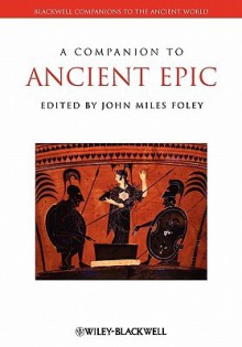 A Companion to Ancient Epic - John Miles Foley