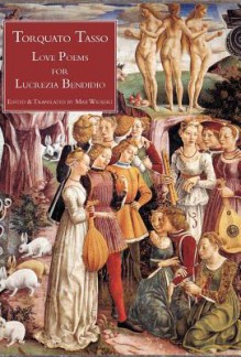 Love Poems for Lucrezia Bendidio - Torquato Tasso, Max Wickert