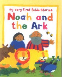 Noah And The Ark (My Very First Bible Stories) - Lois Rock