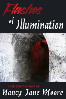 Flashes of Illumination - Nancy Jane Moore