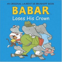 Babar Loses His Crown - Laurent de Brunhoff