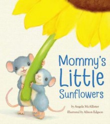 Mommy's Little Sunflowers - Angela McAllister, Alison Edgson