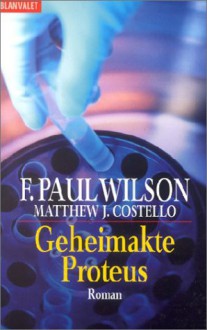 Geheimakte Proteus - F. Paul Wilson, J. Matthew Costello