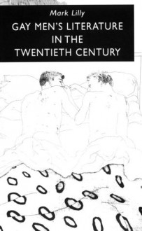 Gay Men's Literature in the Twentieth Century - Mark Lilly