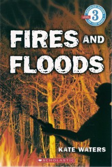 Fires And Floods (Growing Reader, Level 3) - Kate Waters