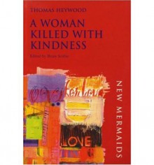 A Woman Killed with Kindness - Thomas Heywood