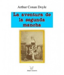 La aventura de la segunda mancha - Arthur Conan Doyle