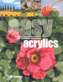 Easy Acrylics: A Step-by-Step Course Complete with Techniques and Projects - Ian Sidaway