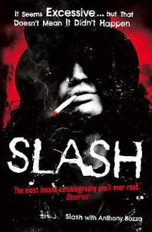 Slash: The Autobiography - Slash, Anthony Bozza