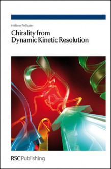 Chirality from Dynamic Kinetic Resolution - Helene Pellissier