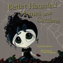 Better Haunted Homes and Gardens - Jennifer C. Barnes, Kristen Margiotta