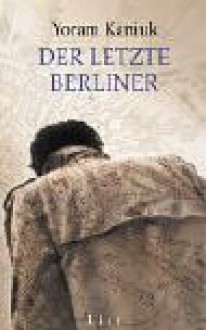 Der letzte Berliner. - Yoram Kaniuk