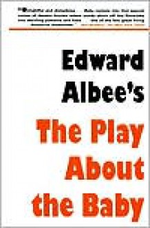 Edward Albee's The Play About the Baby - Edward Albee