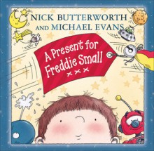 A Present for Freddie Small - Nick Butterworth, Michael Evans