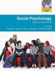 Social Psychology: Goals in Interaction - Douglas T. Kenrick, Steven L. Neuberg, Robert B. Cialdini