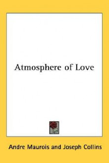 Atmosphere of Love - André Maurois