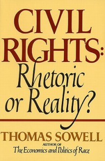 Civil Rights: Rhetoric or Reality - Thomas Sowell