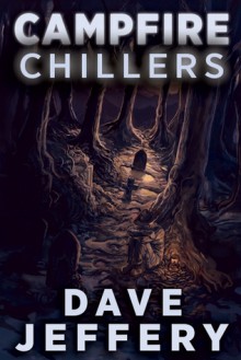 Campfire Chillers - Dave Jeffery