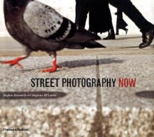 Street Photography Now - Sophie Howarth, Stephen Mclaren