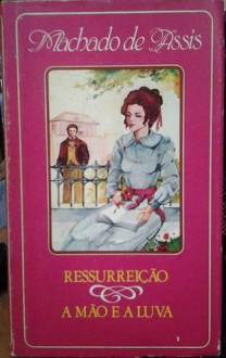 Ressurreição & A mão e a luva - Machado de Assis