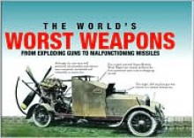 The World's Worst Weapons (From Exploding Guns to Malfunctioning Missiles) - Martin J. Dougherty