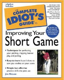 The Complete Idiot's Guide to Improving Your Short Game - Jim McLean, John Andrisani