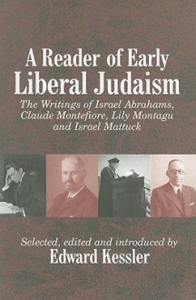 A Reader of Early Liberal Judaism: The Writings of Israel Abrahams, Claude Montefiore, Lily Montagu and Israel Mattuck - Israel Abrahams, C.G. Montefiore, Lilian Helen Montagu, Israel I. Mattuck