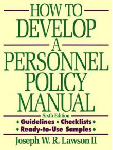 How to Develop a Personnel Policy Manual - Joseph W.R. Lawson II