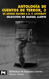 Antología de cuentos de terror 3: De Arthur Machen a H.P. Lovecraft - Rafael Llopis, Arthur Machen, Algernon Blackwood, Oliver Onions, Wenceslao Fernández Flórez, H.P. Lovecraft, Noel Clarasó