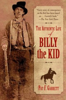 The Authentic Life of Billy the Kid - Pat F. Garrett