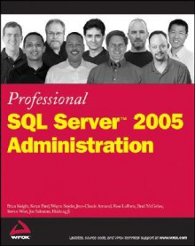 Professional SQL Server 2005 Administration - Brian Knight, Brad McGehee, Wayne Snyder, Ketan Patel, Haidong Ji, Jean-Claude Armand, Ross LoForte, Steven Wort, Joe Salvatore