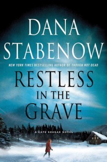 Restless In The Grave (Kate Shugak, #19 / Liam Campbell, #5) - Dana Stabenow