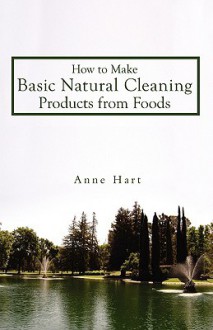 How to Make Basic Natural Cleaning Products from Foods - Anne Hart