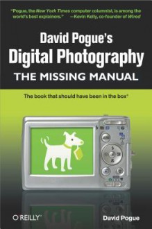 David Pogue's Digital Photography: The Missing Manual: The Missing Manual - David Pogue