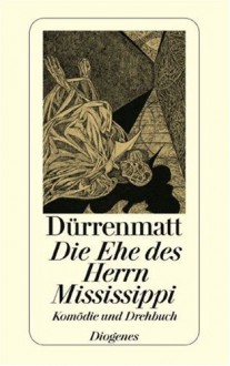 Die Ehe des Herrn Mississippi - Friedrich Dürrenmatt